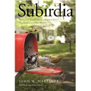 Welcome to Subirdia: Sharing Our Neighborhoods With Wrens, Robins, Woodpeckers, and Other Wildlife