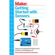 Getting Started With Sensors: Measure the World With Electronics, Arduino, and Raspberry Pi