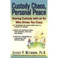 Custody Chaos, Personal Peace Sharing Custody With An Ex Who Is Driving You Crazy