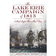 The Lake Erie Campaign of 1813: I Shall Fight Them This Day