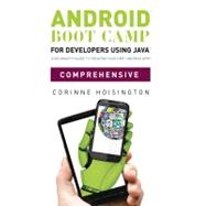 Android Boot Camp for Developers using Java, Comprehensive A Beginner's Guide to Creating Your First Android Apps