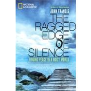 Ragged Edge of Silence : Finding Peace in a Noisy World
