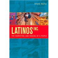 Latinos, Inc. - The Marketing and Making of a People