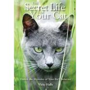 The Secret Life of Your Cat: Unlock the Mysteries of Your Pet's Behavior
