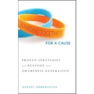 Banding Together for a Cause : Proven Strategies for Revenue and Awareness Generation