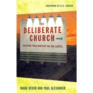 Deliberate Church : Buildiing Your Ministry on the Gospel