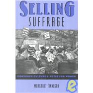Selling Suffrage : Consumer Culture and Votes for Women