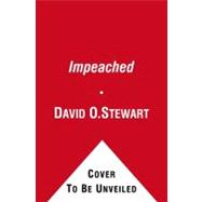 Impeached : The Trial of President Andrew Johnson and the Fight for Lincoln's Legacy
