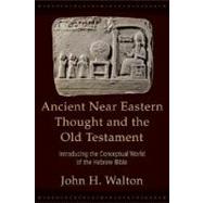 Ancient near Eastern Thought and the Old Testament : Introducing the Conceptual World of the Hebrew Bible