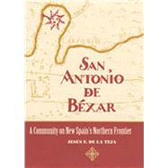 San Antonio de Bxar : A Community on New Spain's Northern Frontier