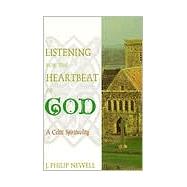 Listening for the Heartbeat of God : A Celtic Spirituality