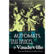 Automats, Taxi Dances, and Vaudeville: Excavating Manhattan's Lost Places of Leisure