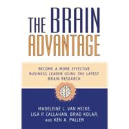Brain Advantage : Become a More Effective Business Leader Using the Latest Brain Research