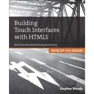 Building Responsive Touch Interfaces with HTML5 : Use HTM5, CSS and JavaScript to Create Amazing User Experiences