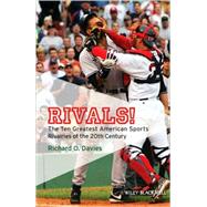 Rivals! : The Ten Greatest American Sports Rivalries of the 20th Century