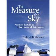 To Measure the Sky : An Introduction to Observational Astronomy