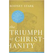 The Triumph of Christianity: How the Jesus Movement Became the World's Largest Religion