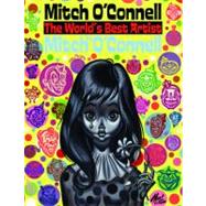 Mitch o'Connell, the World's Best Artist : A Hard Hitting, No Holds Barred Expose of the Sweetest, Most Lovable Feller EVER!