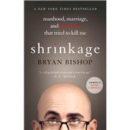 Shrinkage: Manhood, Marriage, and the Tumor That Tried to 