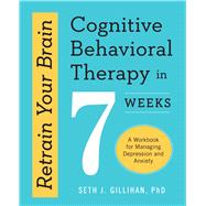 Retrain Your Brain: Cognitive Behavioral Therapy in 7 Weeks