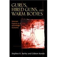 Gurus, Hired Guns, and Warm Bodies : Itinerant Experts in a Knowledge Economy