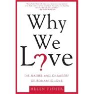 Why We Love; The Nature and Chemistry of Romantic Love