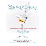 Breeding in Captivity One Woman's Unusual Path to Motherhood