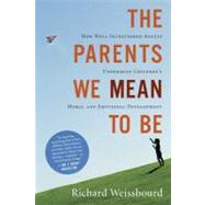 The Parents We Mean to Be: How Well-intentioned Adults Undermine Children's Moral and Emotional Development