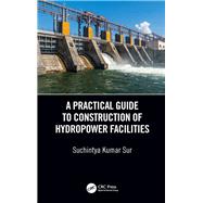 ISBN 9780815378051 product image for A Practical Guide to Construction of Hydropower Facilities | upcitemdb.com