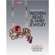 Dallas Lovett's Woven Bead & Wire Jewelry 25 Gorgeous Projects