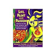Life, Paint And Passion : Reclaiming The Magic Of Spontaneous Expression
