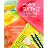 Fabric Surface Design: Painting, Stamping, Rubbing, Stenciling, Silk Screening, Resists, Image Transfer, Marbling, Crayons & Colored Pencils, Batik, Nature Prin