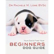 Beginner's Dog Guide: Your Dog's First Year