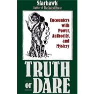 Truth or Dare : Encounters with Power, Authority, and Mystery