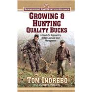 Growing & Hunting Quality Bucks: A Hands-On Approach to Better Land and Deer Management