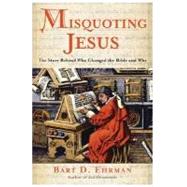 Misquoting Jesus : The Story Behind Who Changed the Bible and Why