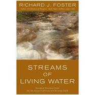 Streams of Living Water : Essential Practices from the Six Great Traditions of Christian Faith