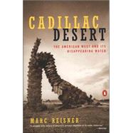 Cadillac Desert The American West and Its Disappearing Water, Revised Edition