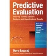 Predictive Evaluation : Ensuring Training Delivers Business and Organizational Results
