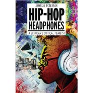 Hip Hop Headphones A Scholars Critical Playlist