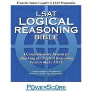 LSAT Logical Reasoning Bible : A Comprehensive System for Attacking the Logical Reasoning Section of the LSAT