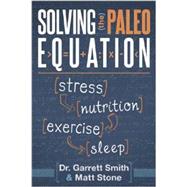 Solving the Paleo Equation: Stress, Nutrition, Exercise, Sleep