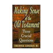 Making Sense of the Old Testament : Three Crucial Questions