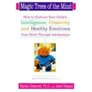 Magic Trees of the Mind : HT Nuture your Child's Intelligence Creativity Healthy Emotions from Birth Thru