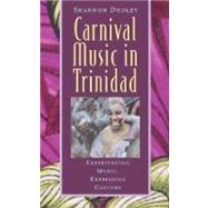 Carnival Music in Trinidad Experiencing Music, Expressing Culture