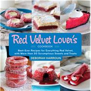 The Red Velvet Lover's Cookbook: Best-ever Versions For Everything Red Velvet, With More Than 50 Scrumptious Sweets And Treats