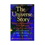 The Universe Story: From the Primordial Flaring Forth to the Ecozoic Era-A Celebration of the Unfolding of the Cosmos