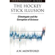 Hockey Stick Illusion: Climategate and the Corruption of Science
