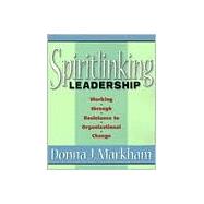 Spiritlinking Leadership: Working Through Resistance to Organizational Change
