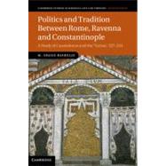 Politics and Tradition Between Rome, Ravenna and Constantinople : A Study of Cassiodorus and The &lt;EM>Variae&lt;/EM>, 527-554